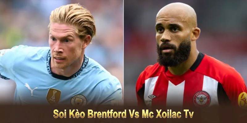 Soi kèo Brentford vs MC Xoilac TV dựa trên phong độ và thống kê